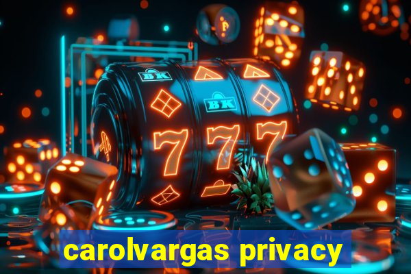 carolvargas privacy